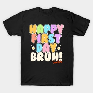 Back To School Teachers Happy First Day Bruh Teachers T-Shirt